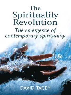 David Tacey - Spirituality Revolution, Inbunden