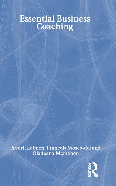 Averil Leimon, Gladeana McMahon, Francois Moscovici - Essential Business Coaching, Inbunden