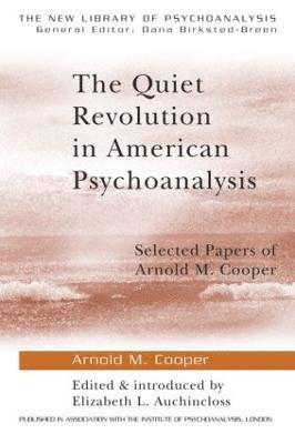 Arnold M. Cooper, USA) Cooper, Arnold M., M. D. (Weill-Cornell Medical College, and Columbia University,New York, Elizabeth L. Auchincloss - Quiet Revolution in American Psychoanalysis, Häftad