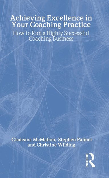 Gladeana McMahon, Stephen Palmer, Christine Wilding - Achieving Excellence in Your Coaching Practice, Inbunden