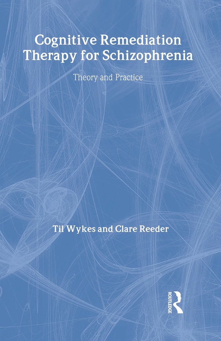 Professor Til Wykes, Clare Reeder, UK) Wykes, Professor Til (Professor & Head, Centre for Recovery in Severe Psychosis, Institute of Psychiatry, London, Til Wykes, Dr Clare Reeder - Cognitive Remediation Therapy for Schizophrenia, Inbunden
