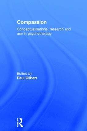 Paul Gilbert, UK) Gilbert, Paul (Professor of Clinical Psychology, Kingsway Hospital Mental Health Research Unit, Derby, UK, Kingsway Hospital, Derby - Compassion, Inbunden