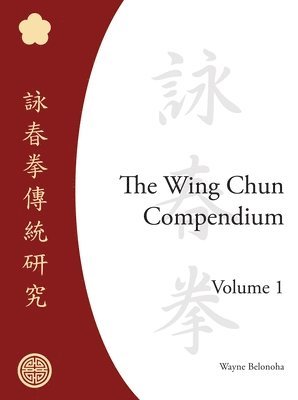 bokomslag The Wing Chun Compendium, Volume One