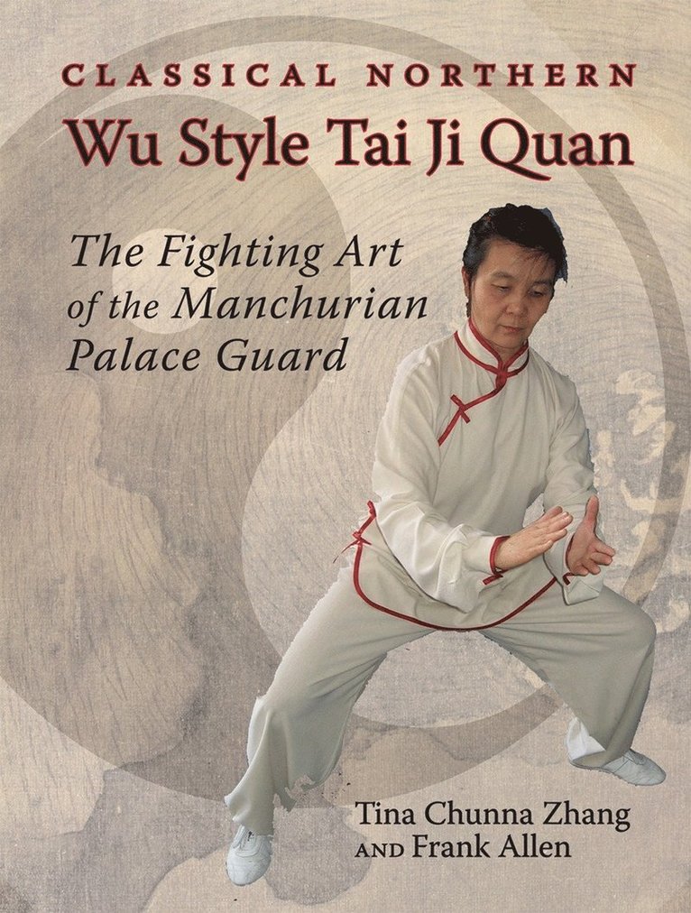 Tina Chunna Zhang, Frank Allen - Classical Northern Wu Style Tai Ji Quan, Häftad