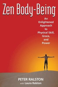 bokomslag Zen Body-Being: An Enlightened Approach to Physical Skill, Grace, and Power