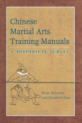 Brian Kennedy, Elizabeth Guo - Chinese Martial Arts Training Manuals: A Historical Survey, Häftad