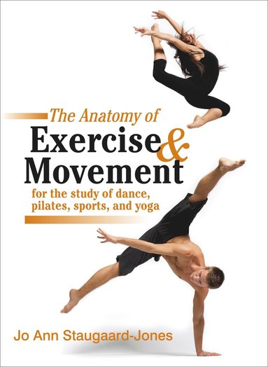 bokomslag Anatomy of Exercise and Movement for the Study of Dance, Pilates, Sports, and Yoga