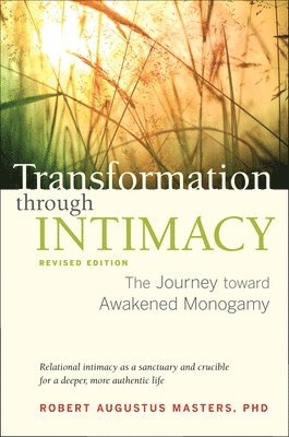 Robert Augustus Masters - Transformation Through Intimacy, Revised Edition: The Journey Toward Awakened Monogamy, Häftad