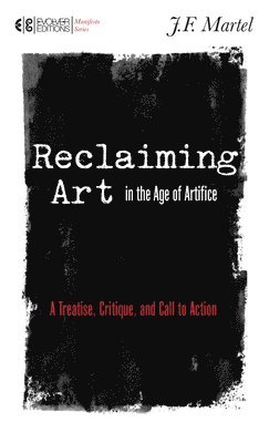 J. F. Martel - RECLAIMING ART IN THE AGE OF A, Häftad
