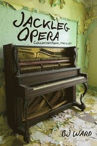 bokomslag Jackleg Opera: Collected Poems, 1990 to 2013