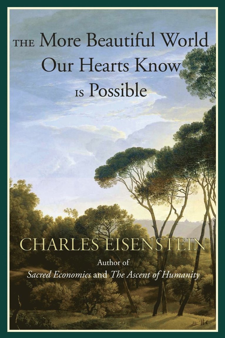 Charles Eisenstein - More Beautiful World Our Hearts Know Is Possible, Häftad