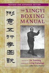 bokomslag The Xingyi Boxing Manual, Revised and Expanded Edition