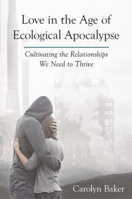 bokomslag Love in the Age of Ecological Apocalypse