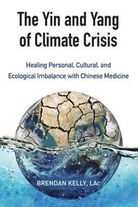 bokomslag The Yin and Yang of Climate Crisis