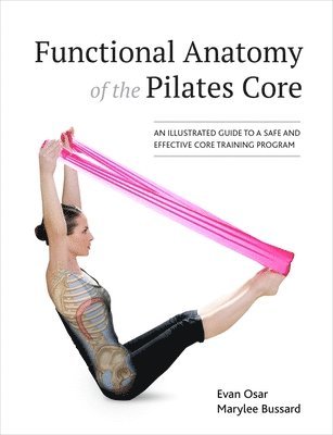 bokomslag Functional Anatomy of the Pilates Core: An Illustrated Guide to a Safe and Effective Core Training Program