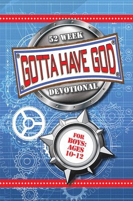 52 Week Gotta Have God Devotional: For Boys Ages 10-12 1