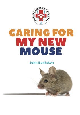 John Bankston - Caring for My New Mouse, Inbunden