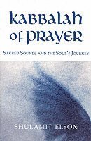Shulamit Elson - Elson, S: Kabbalah of Prayer, Häftad