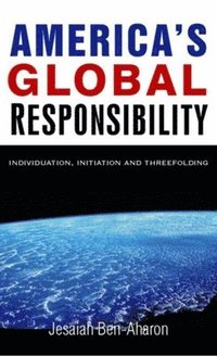 bokomslag America's Global Responsibility: Individuation, Initiation, and Threefolding