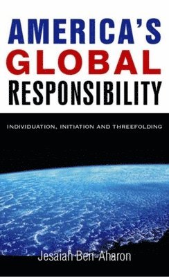bokomslag America's Global Responsibility: Individuation, Initiation, and Threefolding