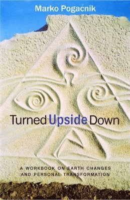 Marko Pogacnik - Turned Upside Down: A Workbook on Earth Changes and Personal Transformation, Häftad