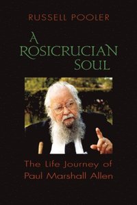 bokomslag A Rosicrucian Soul: The Life Journey of Paul Marshall Allen