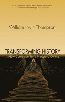 William Irwin Thompson - Transforming History: A New Curriculum for a Planetary Culture, Häftad