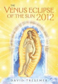 bokomslag The Venus Eclipse of the Sun 2012: A Rare Celestial Event: Going to the Heart of Technology