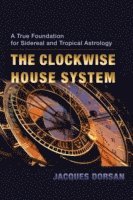 bokomslag The Clockwise House System: A True Foundation for Sidereal and Tropical Astrology