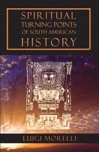 bokomslag Spiritual Turning Points of South American History