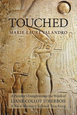 Marie-Laure Valandro - Touched: A Painter's Insights Into the Work of Liane Collot d'Herbois, Häftad