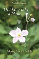 Craig Holdrege - Thinking Like a Plant, Häftad