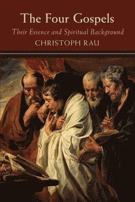 Christoph Rau, Neil Franklin, Joshua Kelberman - Four Gospels: their Essence and Spiritual Background, Häftad