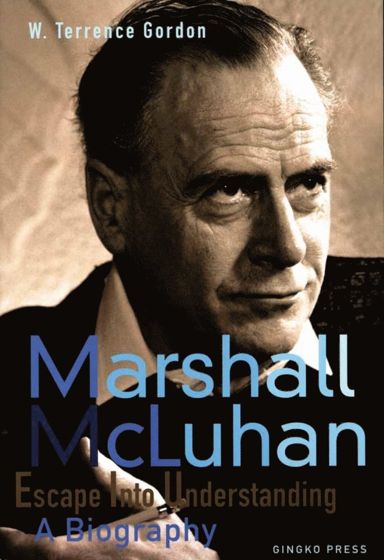 Mcluhan - Escape Into Understanding A Biography