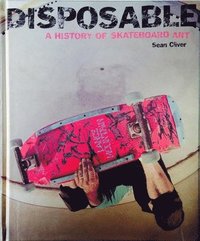 bokomslag Disposable: A History of Skateboard Art