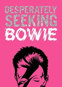 bokomslag Desperately Seeking Bowie