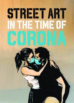 Xavier Tapies - Street Art in the Time of Corona, Inbunden