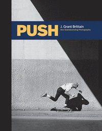 bokomslag Push: J. Grant Brittain - '80s Skateboarding Photography