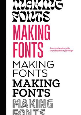 Making Fonts: A Comprehensive Guide to Professional Type-Design 1