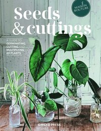 bokomslag Seeds and Cuttings: A Guide to Germinating, Cutting and Multiplying 60 Plants