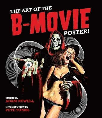 Adam Newell - The Art of the B Movie Poster, Inbunden
