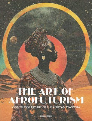 bokomslag The Art of Afrofuturism: Contemporary Art of the African Diaspora