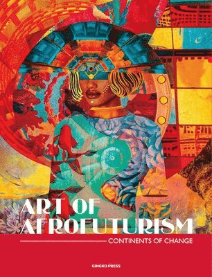 Sandu Publications - The Art of Afrofuturism: Contemporary Art of the African Diaspora, Inbunden