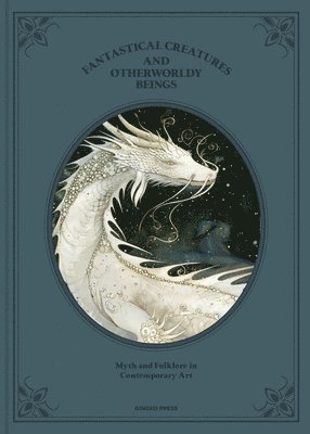 Sandu Publications - Fantastical Creatures and Otherworldly Beings: Myth and Folklore in Contemporary Art, Inbunden