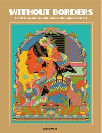 bokomslag Without Borders / Sin Fronteras: Contemporary Latino and Latin American Art