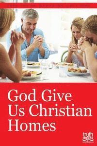 bokomslag God Give Us Christian Homes