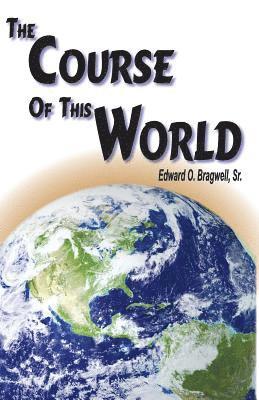 Edward O Bragwell, Edward O. Bragwell - Course of this World, Häftad