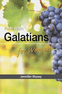 Jennifer Maxey - Faith Walk: Galatians for Women, Häftad