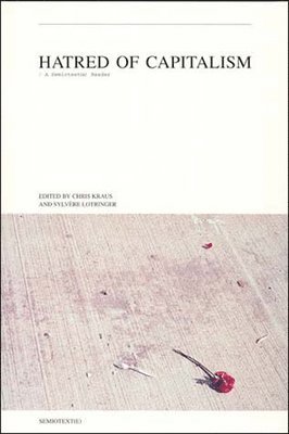 Chris Kraus, Sylvère Lotringer - Hatred of Capitalism, Häftad