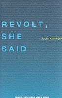Julia (Universite Paris Diderot) Kristeva, Julia Kristeva, Sylvere (Foreign Agents editor) Lotringer - Revolt, She Said, Häftad